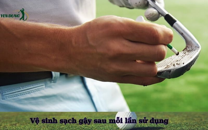Vệ sinh sạch gậy sau mỗi lần sử dụng