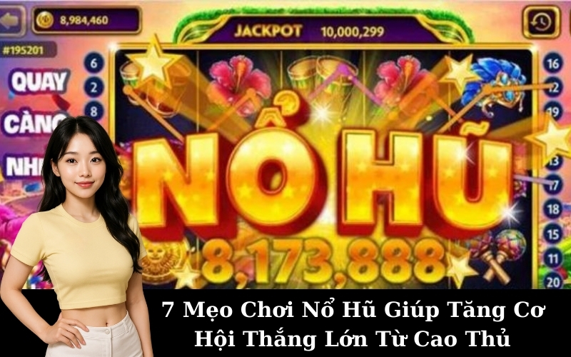 7 Mẹo Chơi Nổ Hũ Giúp Tăng Cơ Hội Thắng Lớn Từ Cao Thủ