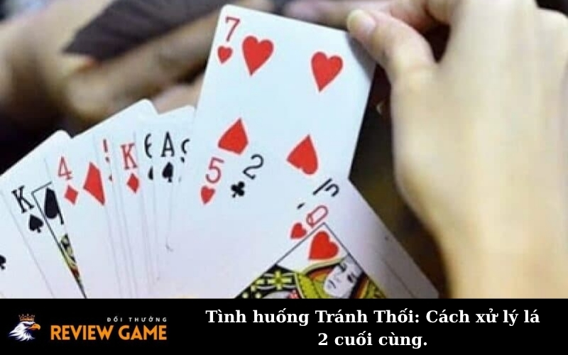 Tình huống Tránh Thối: Cách xử lý lá 2 cuối cùng.