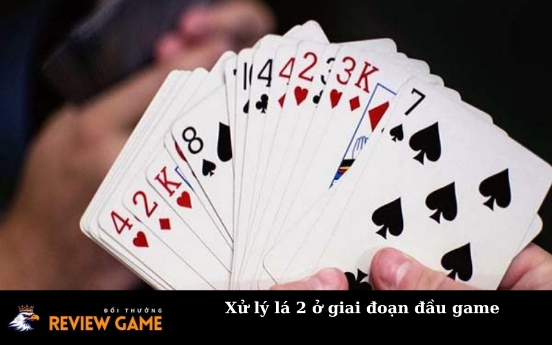 Xử lý lá 2 ở giai đoạn đầu game
